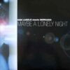 Ken Laszlo meets Morgana – Maybe A Lonely Night